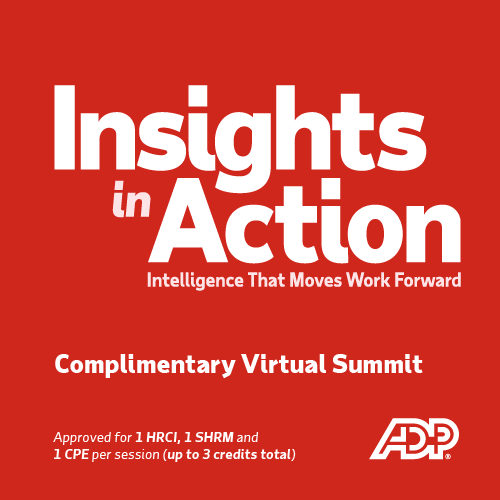 Insights in Action Intelligence that moves work forward complimentary virtual summit. Approved for 1 HRCI, 1 SHRM and 1 CPE per sessions (up to 3 credits total)